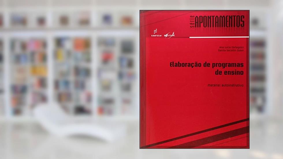 Elaboração de programas de ensino: Material Autoinstrutivo, do autor Ana Lucia Cortegoso; Danila Secolim Coser