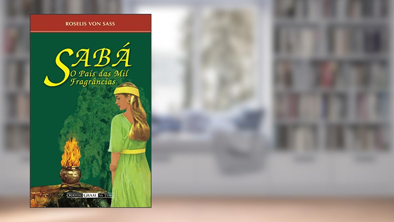 Sabá, o país das mil fragrâncias, do autor Roselis von Sass
