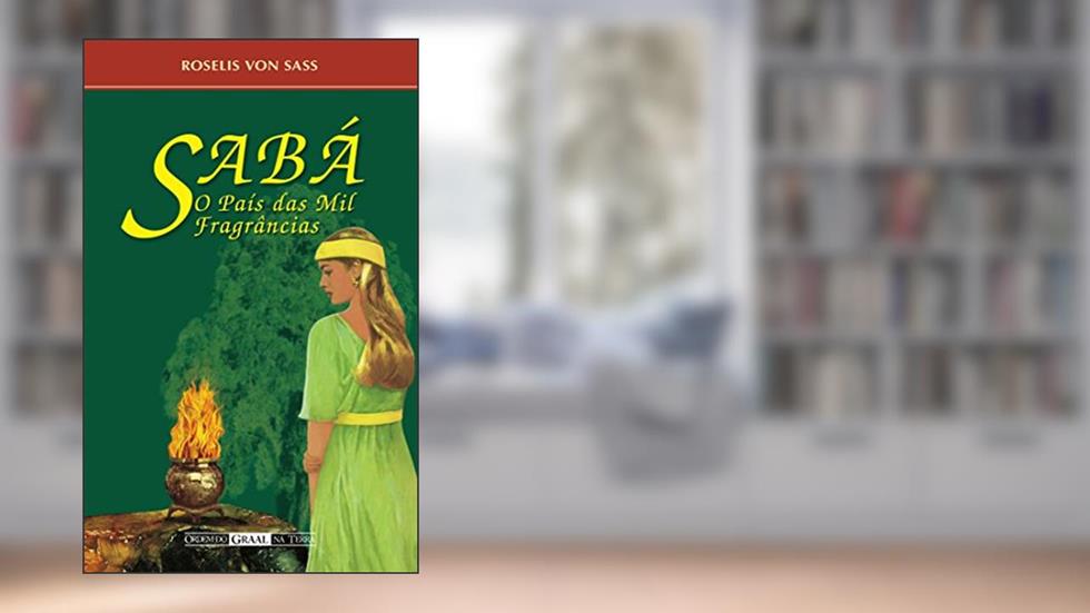 Sabá, o país das mil fragrâncias, do autor Roselis von Sass
