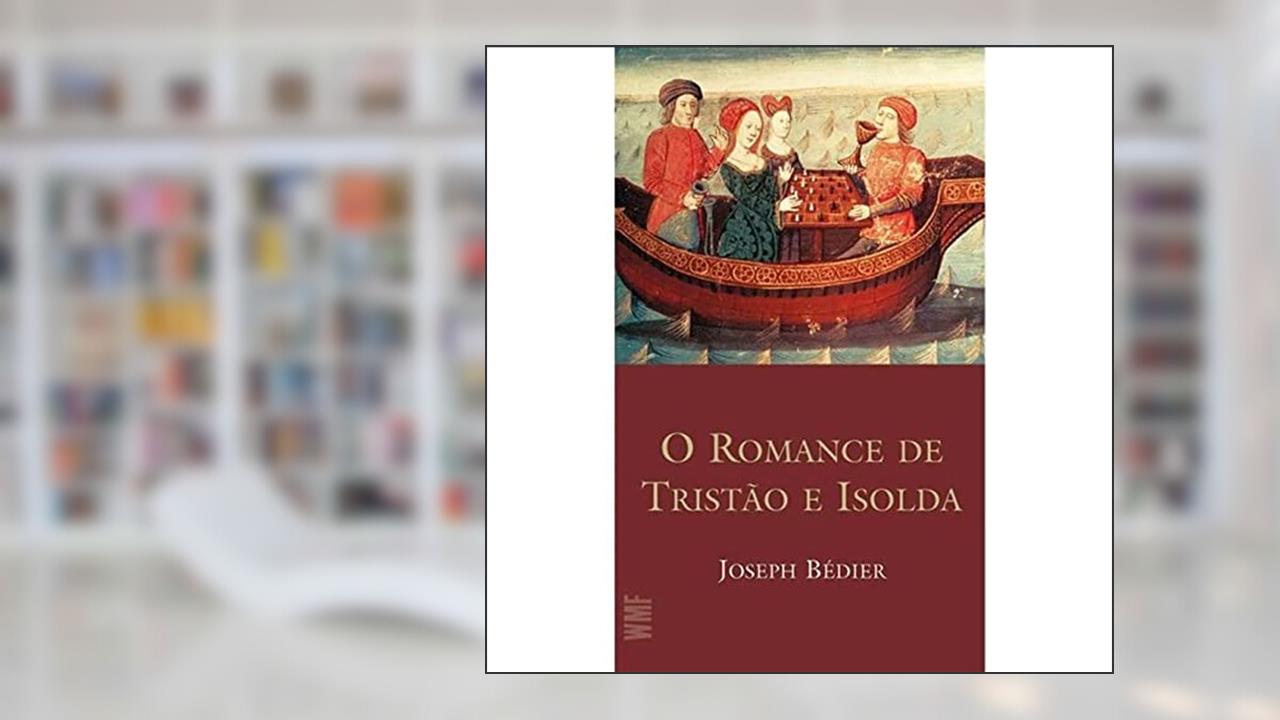 O romance de Tristão e Isolda, do autor Joseph Bedier
