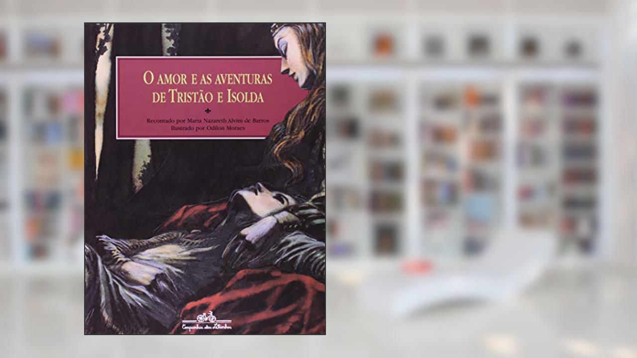 O amor e as aventuras de Tristão e Isolda, do autor Maria Nazareth Alvim de Barros