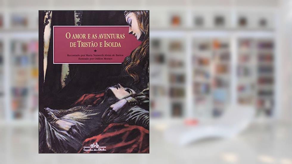 O amor e as aventuras de Tristão e Isolda, do autor Maria Nazareth Alvim de Barros