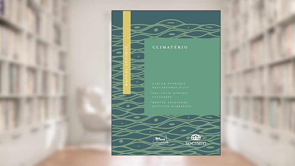 Manual SOGIMIG de climatério, do autor Carlos Henrique Mascarenhas Silva; Ana Lúcia Ribeiro Valadares; Márcio Alexandre Hipóli Rodrigues