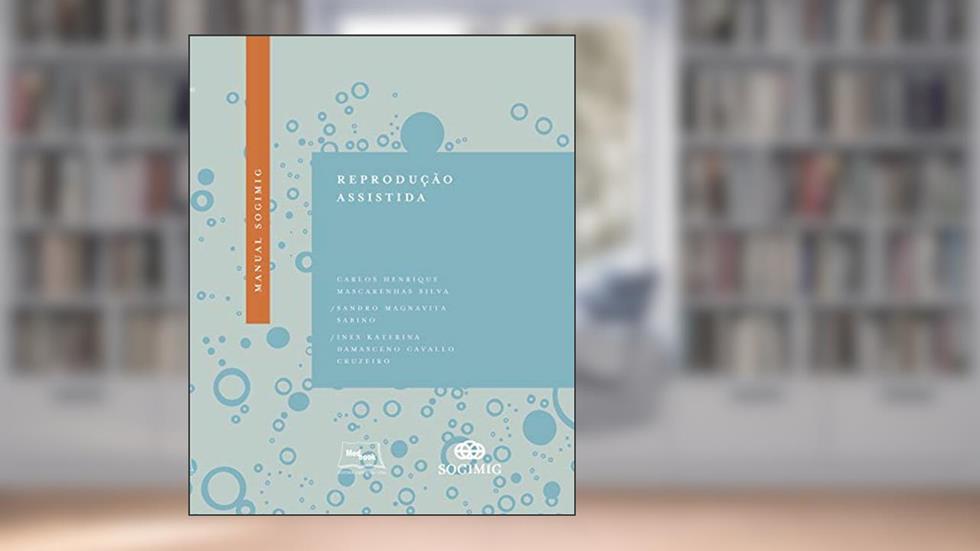 Manual SOGIMIG de reprodução assistida, do autor Carlos Henrique Mascarenhas Silva; Sandro Magnavita Sabino; Ines Katerina Damasceno Cava Cruzeiro