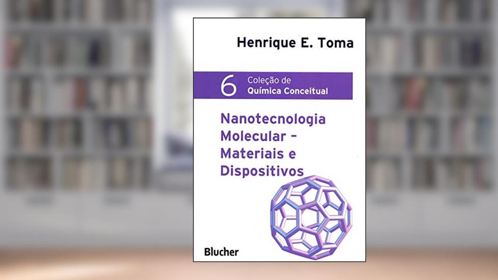 Nanotecnologia Molecular: Materiais e Dispositivos (Volume 6), do autor Henrique E. Toma