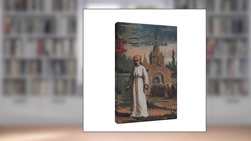 O Crucifixo, do autor João Berbel; Diana de Aguiar