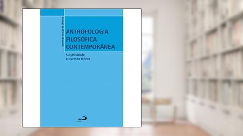 Capa de Antropologia Filosófica Contemporânea: Subjetividade e Inversão Teórica, do autor Manfredo Araújo de Oliveira