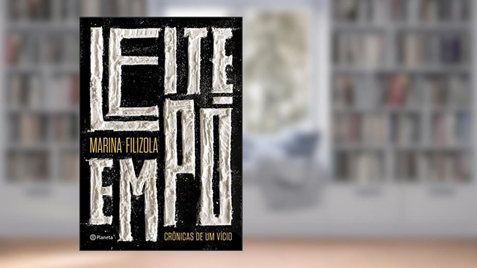 Leite Em Pó: Crônicas De Um Vício, do autor Marina Filizola