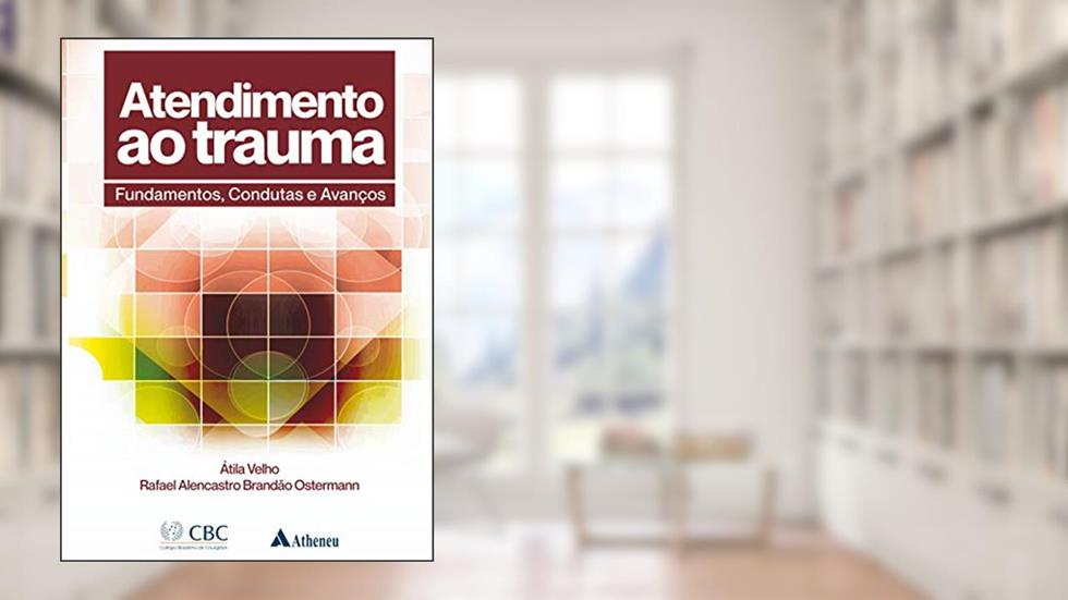 Atendimento ao Trauma: Fundamentos, Condutas e Avanços, do autor Átila Velho; Rafael Alencastro Brandão Ostermann