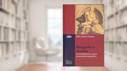 Capa de Geografia e filosofia: Contribuição para o ensino do pensamento geográfico, do autor Eliseu Saverio Sposito