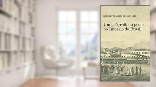 Capa de Um Geógrafo Do Poder No Império Do Brasil, do autor Manoel Fernandes De Sousa Neto