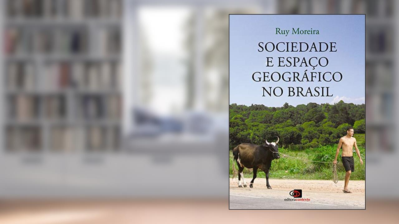 Sociedade e espaço geográfico no Brasil: Constituição e problemas de relação, do autor Ruy Moreira