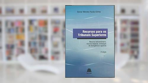 Capa de Recursos Para Os Tribunais Superiores: Recurso Extraordinário, Recurso Especial, Embargos De Divergência E Agravos, do autor Osmar Mendes Paixão Côrtes