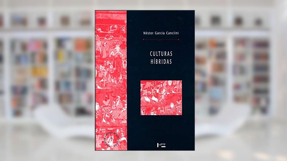 Culturas Híbridas: Estratégias Para Entrar e Sair da Modernidade, do autor Néstor Garcia Canclino