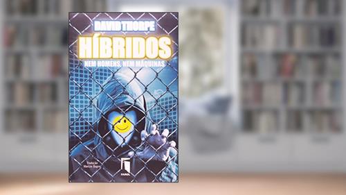 Capa de Híbridos - Nem Homens Nem Máquinas, do autor David Thorpe
