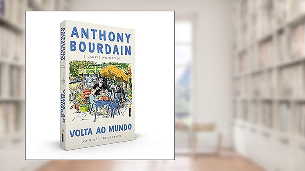 Volta ao Mundo: Um Guia Irreverente, do autor Anthony Bourdain; Laurie Woolever