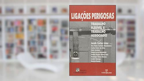 Capa de Ligacoes Perigosas - Trabalho Flexivel E Trabalho Associado, do autor Jacob Carlos Lima