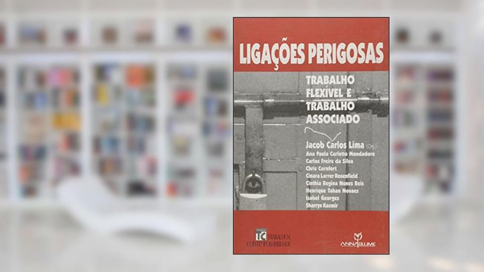 Ligacoes Perigosas - Trabalho Flexivel E Trabalho Associado, do autor Jacob Carlos Lima