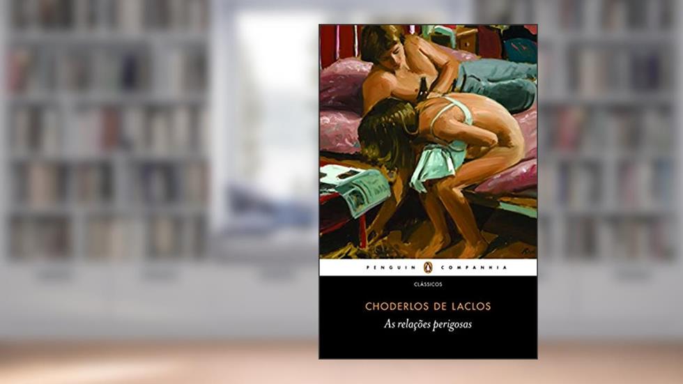 As relações perigosas, do autor Choderlos de Laclos