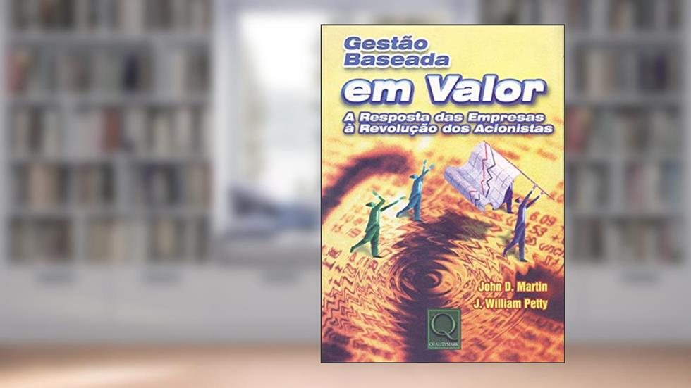 Gestão Baseada em Valor. A Resposta das Empresas à Revolução dos Acionistas, do autor John D. Martin; J. William Petty