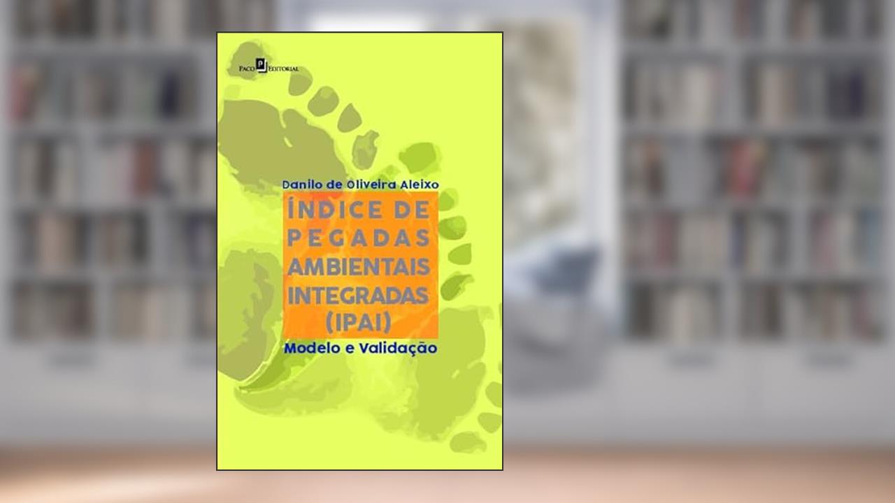 Índice de Pegadas Ambientais Integradas (IPAI): Modelo e Validação, do autor Danilo de Oliveira Aleixo