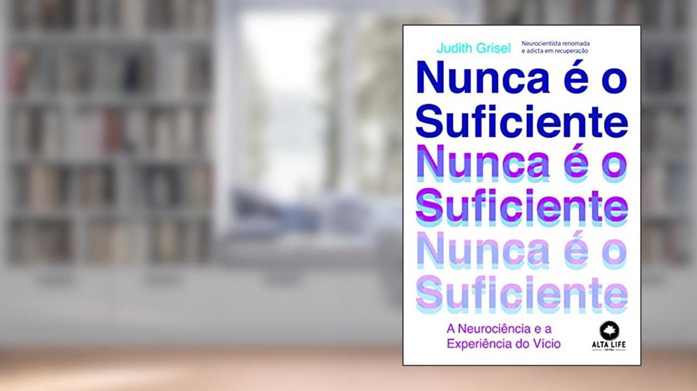 Nunca é o Suficiente: a Neurociência e a Experiência do Vício, do autor Judith Grisel