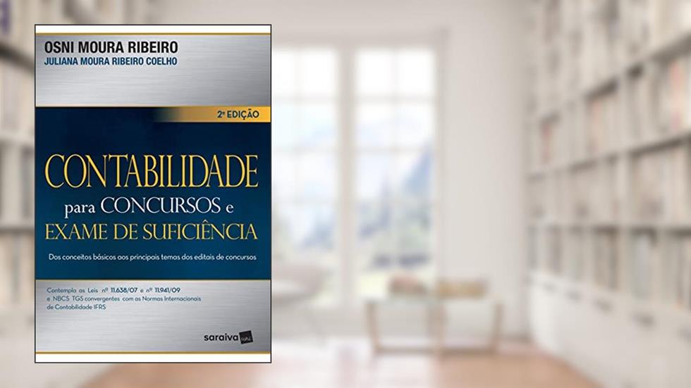 Contabilidade para concursos e exame de suficiência: Dos conceitos básicos aos principais temas dos editais de concursos, do autor Osni Moura Ribeiro; Juliana Moura Ribeiro Coelho