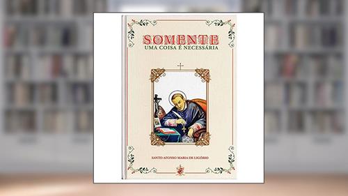 Capa de Somente Uma Coisa É Necessária, do autor Santo Afonso Maria De Ligório
