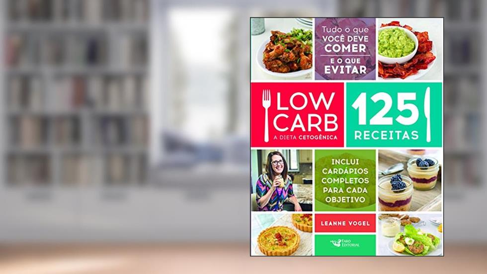 Low Carb - A dieta cetogênica: 125 receitas, do autor Leanne Vogel