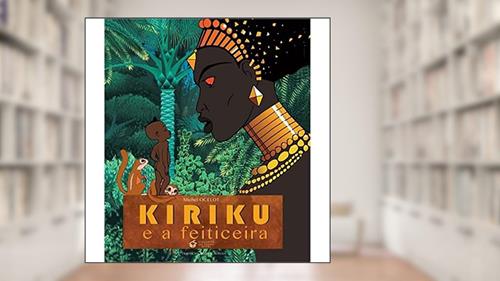 Capa de Kiriku e a Feiticeira, do autor Michel Ocelot