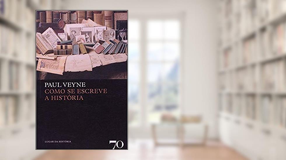 Como se Escreve a História, do autor Paul Veyne