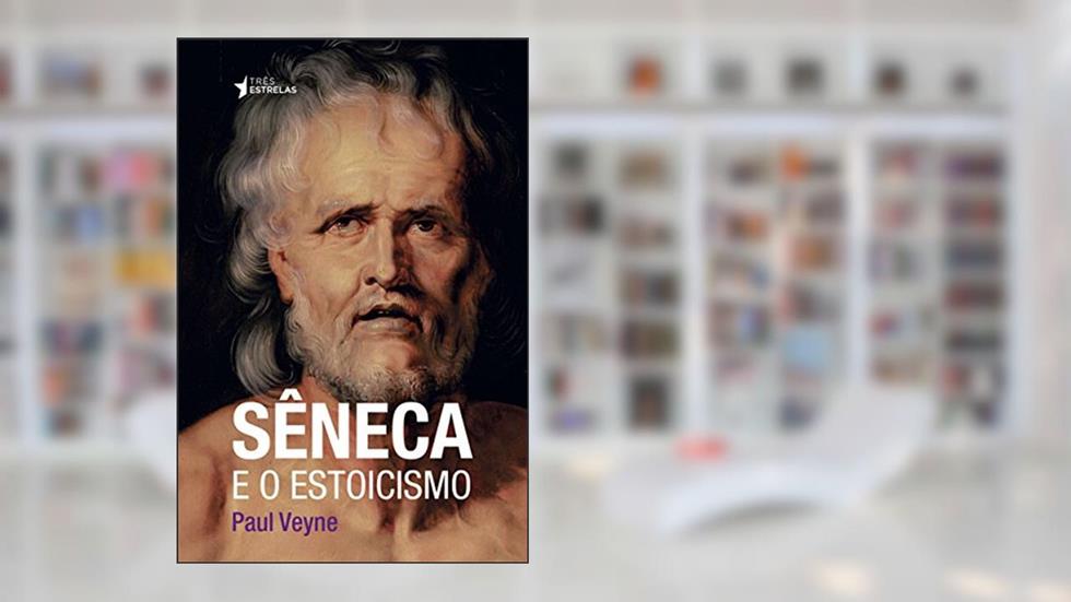 Sêneca e o Estoicismo, do autor Paul Veyne