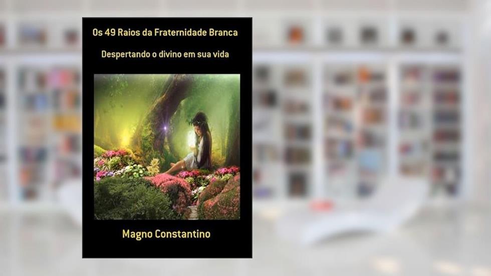 Os 49 Raios da Fraternidade Branca, do autor Magno Constantino