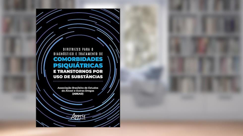 Diretrizes para o diagnóstico e tratamento de comorbidades psiquiátricas e transtornos por uso de substâncias, do autor Associação Brasileira de Estudos do Álcool e Outras Drogas (ABEAD) (Instituição)