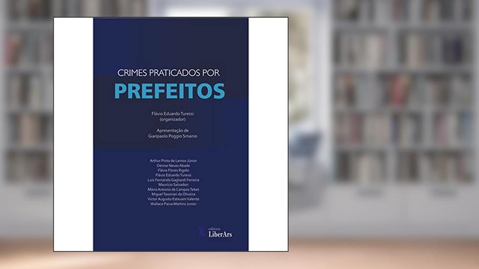 Crimes Praticados por Prefeitos, do autor Flávio Eduardo Turessi