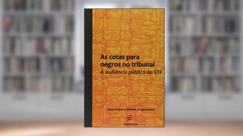 As cotas para negros no tribunal: a Audiência Pública do STF, do autor Valter Roberto Silvério