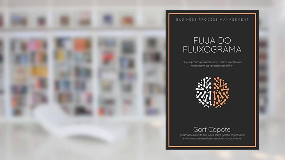 Fuja do Fluxograma: Guia para modelagem da verdade com BPMN, do autor Gart Capote
