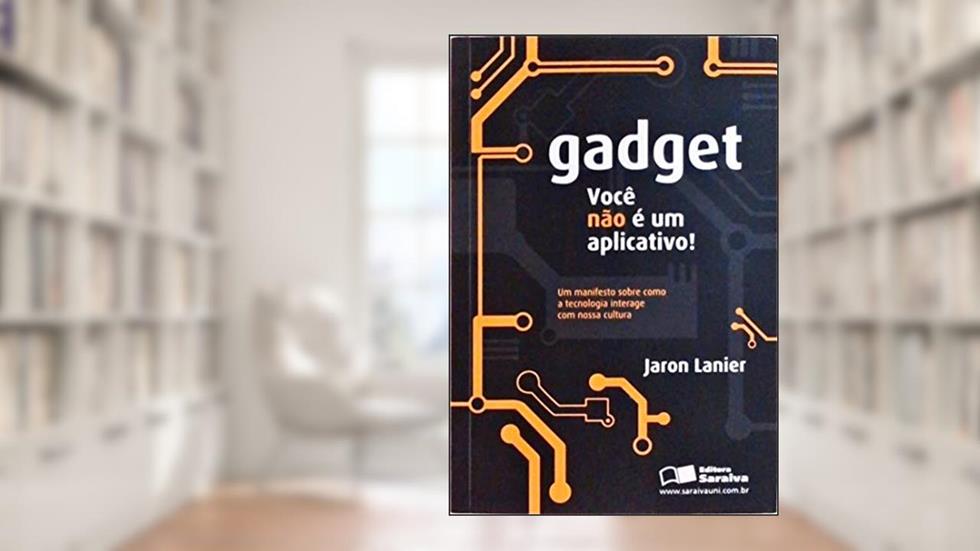 Gadjet. Você Não É Um Aplicativo!, do autor Jaron Lanier