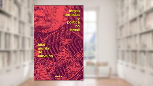 Capa de Forças Armadas e política no Brasil, do autor José Murilo de Carvalho
