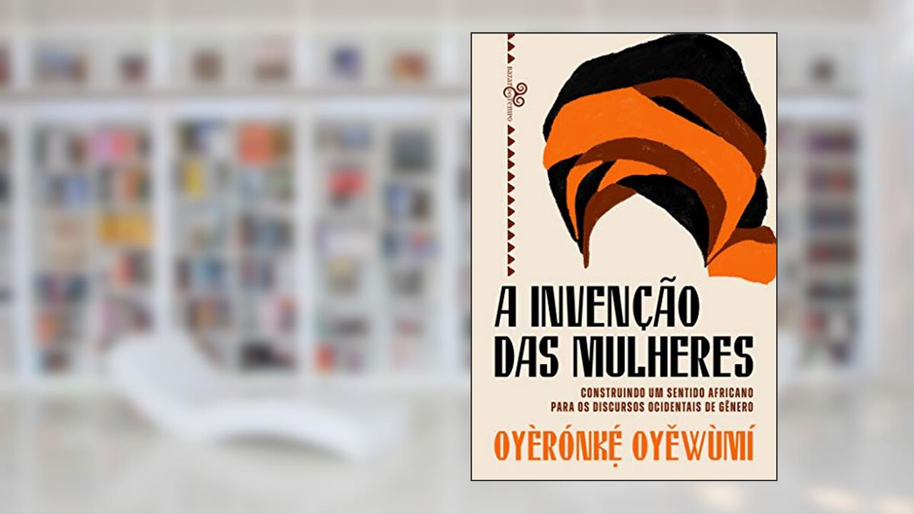 A invenção das mulheres: Construindo um sentido africano para os discursos ocidentais de gênero, do autor Oyèrónke Oyewùmí