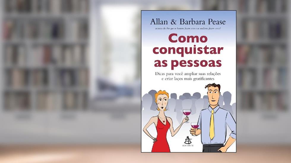 Como Conquistar as Pessoas, do autor Allan Pease; Barbara Pease