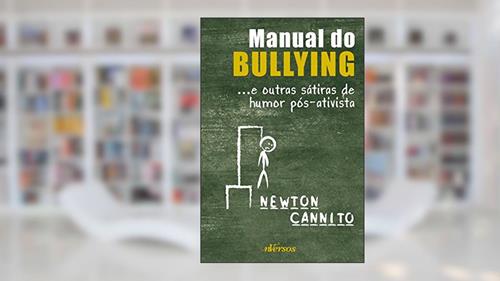 Capa de Manual do bullying: ...e outras sátiras de humor pós-ativista, do autor Newton Cannito