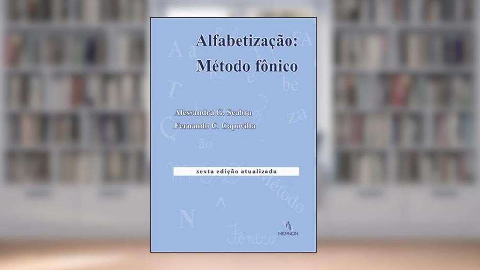 Alfabetização: Método fônico (6ª edição atualizada), do autor Alessandra G. Seabra e Fernando C. Capovilla