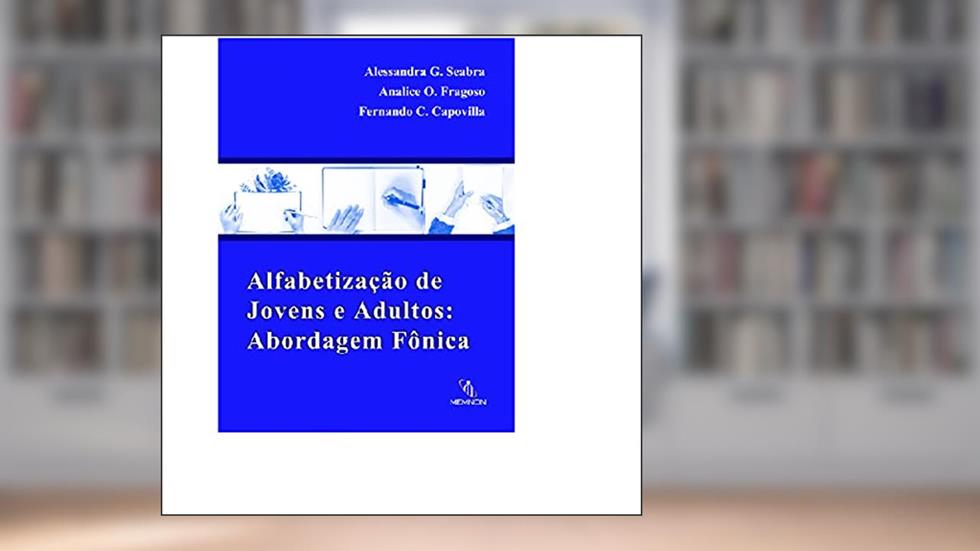 Alfabetização de Jovens e Adultos Abordagem Fônica, do autor Alessandra G. Seabra; analice O. Fragoso; fernando C. Capovilla