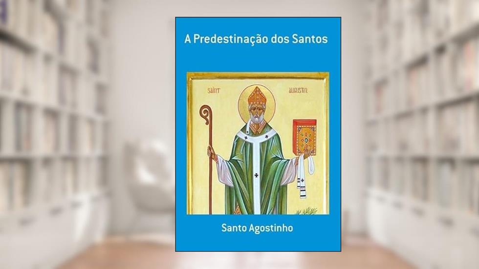 A Predestinacao dos Santos, do autor A Predestinacao Dos Santos