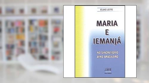 Capa de MARIA E IEMANJA NO SINCRETISMO AFRO-BRASILEIRO, do autor LEITE- ELIAS