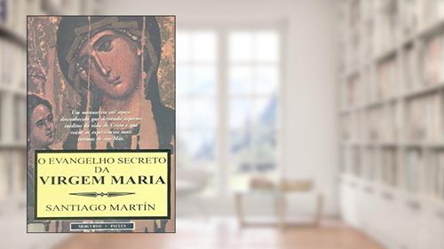 Capa de O Evangelho Secreto da Virgem Maria, do autor Santiago Martín