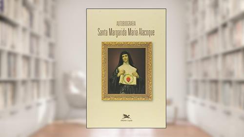 Capa de Autobiografia de Santa Margarida Maria Alacoque: Santa Margarida Maria Alacoque, do autor Santa Margarida Maria Alacoque