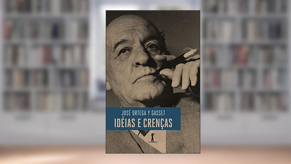 Ideias e Crenças, do autor José Ortega y Gasset