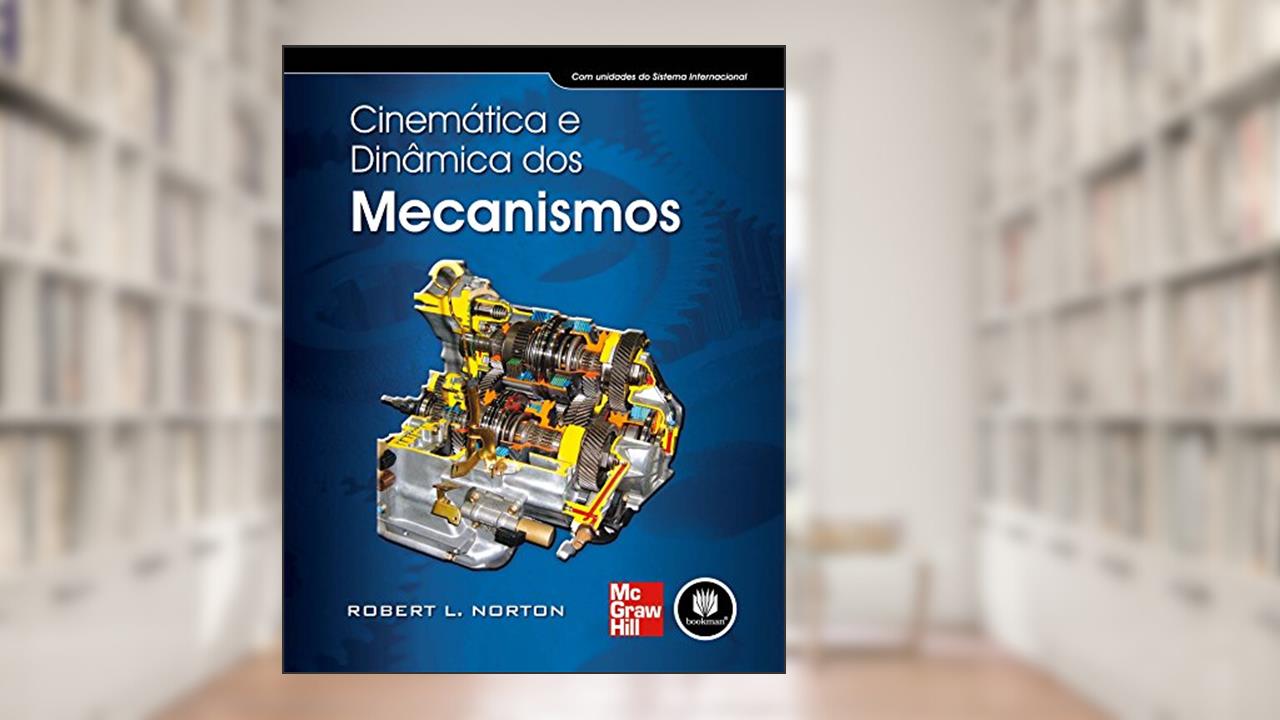 Cinemática e Dinâmica dos Mecanismos, do autor Robert L. Norton